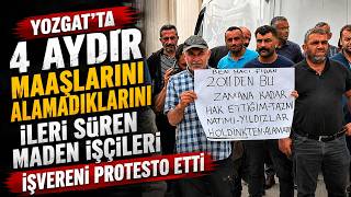 Yozgat'ta 4 aydır maaşlarını alamadıklarını ileri süren maden işçileri