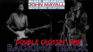 Blues Breakers John Mayall &amp; Eric Clapton - &#39;Double Crossin&#39; Time&#39; - Backing Track (FULL) No Vocals