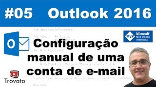 #05 – Configuração manual de uma conta de e-mail - Outlook 2016