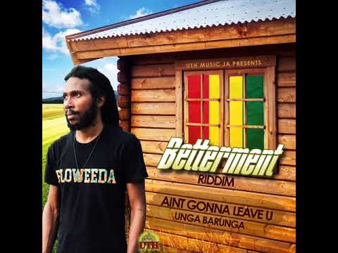 AINT GONNA LEAVE U -Unga Barunga