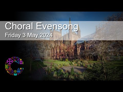 Choral Evensong | Friday 3 May 2024 | Chester Cathedral