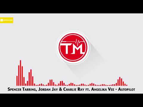 Spencer Tarring, Jordan Jay & Charlie Ray ft  Angelika Vee   Autopilot