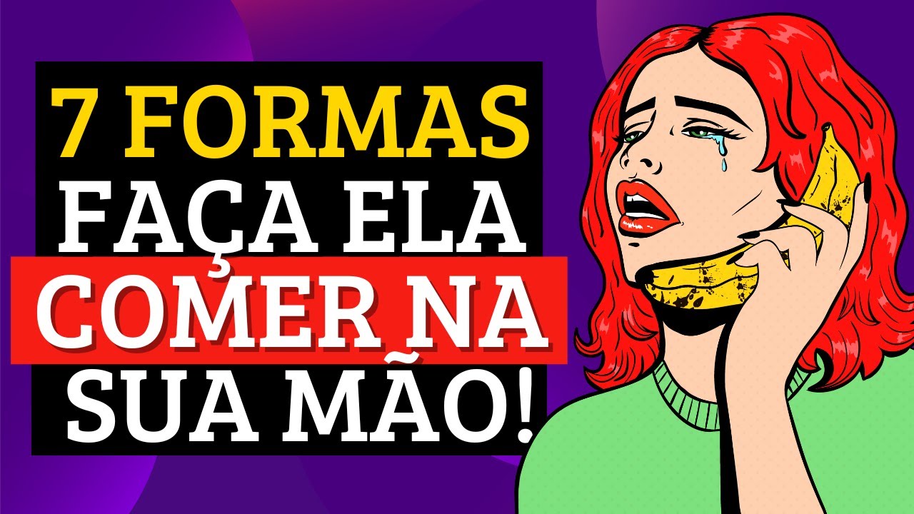 Deixe ELA DESESPERADA com 7 COISAS!
