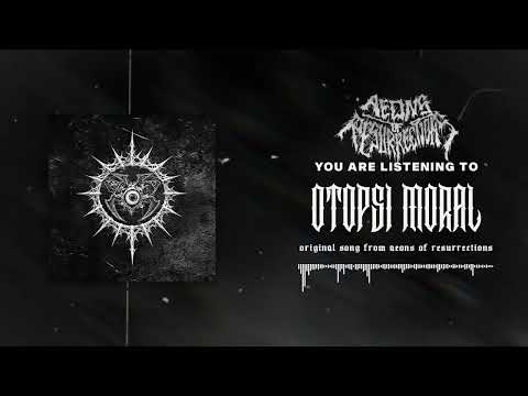 AEONS OF RESURRECTIONS - OTOPSI MORAL