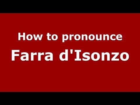 How to pronounce Farra d'Isonzo (Italian/Italy) - PronounceNames.com