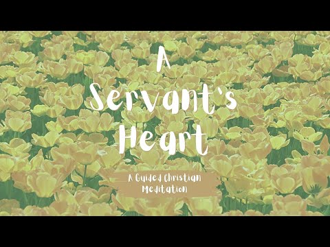 A Servant's Heart // A Christ-Centered Life for the Busy Christian // 5 Minute Guided Meditation