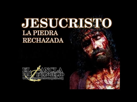 Jesucristo, la Piedra Rechazada