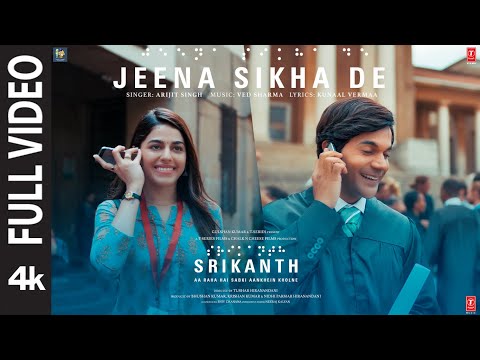 SRIKANTH: JEENA SIKHA DE (FULL VIDEO) RAJKUMMAR RAO,ALAYA | ARIJIT SINGH,VED SHARMA,KUNAAL|BHUSHAN K