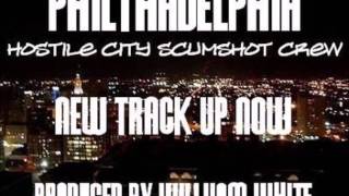 Hostile City Scumshot Crew  - Philthadelphia ( prod. William White)