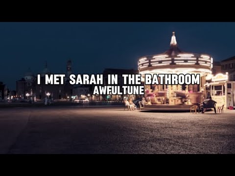 I Met Sarah In The Bathroom - awfultune {Lyrics}