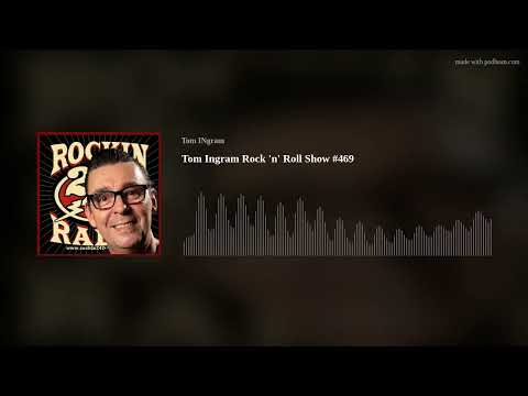 Tom Ingram Rock 'n' Roll Show #469