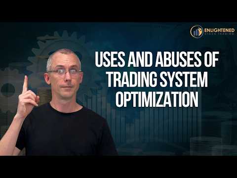 Uses and Abuses of Optimization - The Most Powerful Tool That Most Traders Use Incorrectly