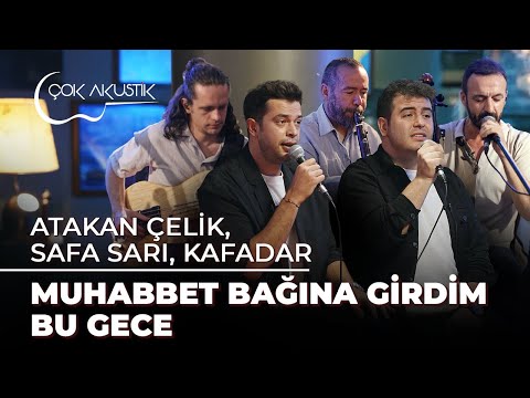 Safa Sarı & Atakan Çelik & Kafadar - Muhabbet Bağına Girdim Bu Gece | Çok Akustik
