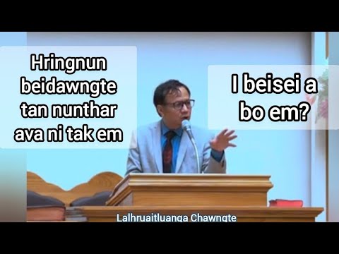 Hringnun beiseina nei tawhlo, beidawng te tan beiseina siamtu ava nitak.. #Lalhruaitluanga Chawngte 