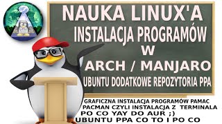 Szkoła Linuxa #3  Manjaro/Arch łatwa instalacja programów  Pamac, Pacman, AUR, DODAWANIE UBUNTU  PPA