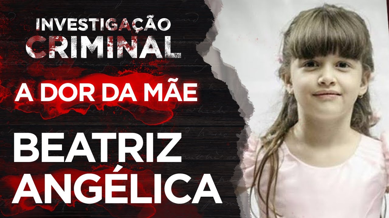 CASO BEATRIZ ANGÉLICA - ENTREVISTA MÃE - INVESTIGAÇÃO CRIMINAL