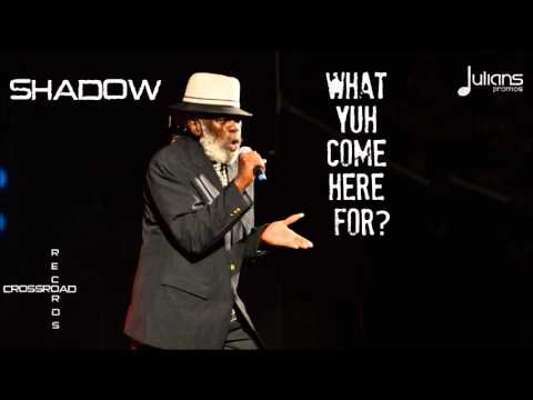 Shadow - What Yuh Come Here For 