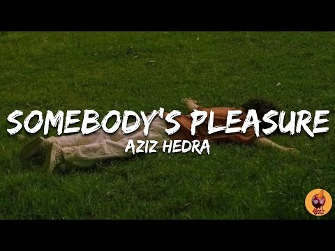 Aziz Hedra - Somebody's Pleasure, extended ver [Lyrics]