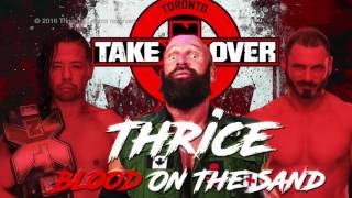 WWE NXT Takeover: Toronto Custom Theme Song: &quot;Blood On The Sand&quot; by Thrice