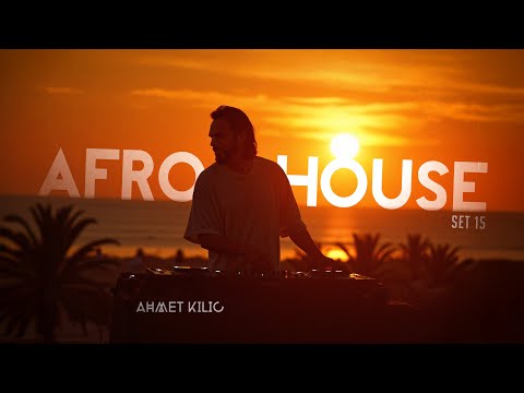AFRO HOUSE SET 15 - AHMET KILIC (New Mix 2025)