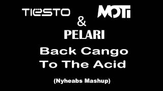 Tiesto, MOTi & Pelari - Back Cango To The Acid (Nyheads Mashup)