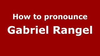 How to pronounce Gabriel Rangel