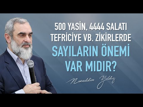 500 Yasin, 4444 Salatı Tefriciye vb. zikirlerde sayıların önemi var mıdır? | Nureddin Yıldız