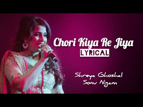 Chori Kiya Re Jiya (Lyrics) | Shreya Ghoshal | Sonu Nigam