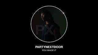 PARTYNEXTDOOR - You Made It (Official Audio)