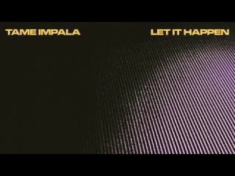 Let It Happen - Tame Impala (2nd Half + Extended)