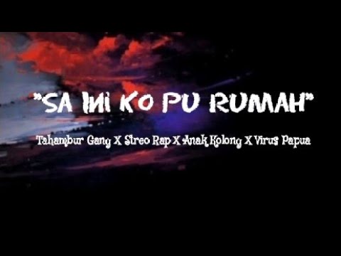 sa doa tuhan jaga bae bae-(Sa Ini Ko Pu Rumah) - Tahambur GangXStreo Rap X Anak Kolong X Virus Papua