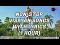 Visayan Songs with Lyrics 1 hour NON STOP