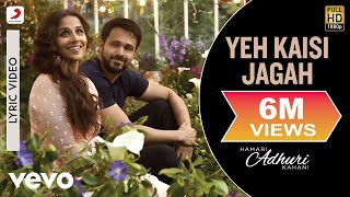 Yeh Kaisi Jagah Lyric Video - Hamari Adhuri Kahani|Emraan, Vidya Balan|Deepali Sathe