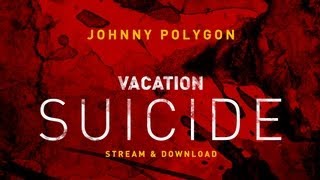 Vacation Suicide - Johnny Polygon