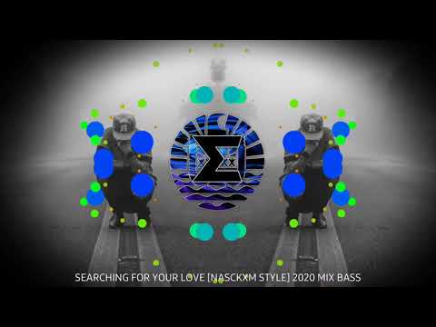 •|Nasckom Style|• •|Searching For Your Love|• •|Mix Bass|• {2020}