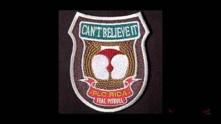 Flo Rida Ft Pitbull  Can&#39;t Believe It HQ Download