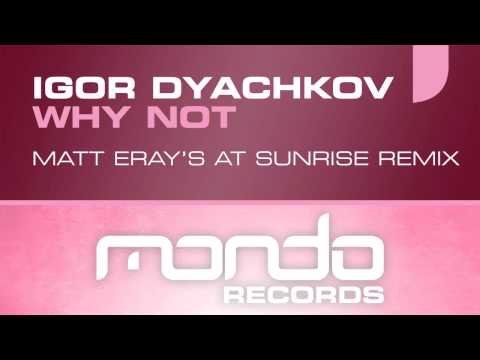 Igor Dyachkov - Why Not (Matt Eray's At Sunrise Remix) [Mondo Records]