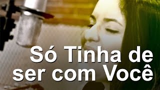 Só Tinha de Ser com Você - Antonio Carlos Jobim / Aloysio de Oliveira. Voz: Inaê Moreira