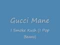 Gucci Mane- I Smoke Kush (I Pop Beans) 
