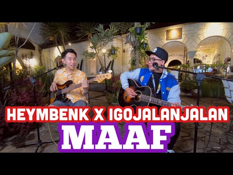 HEYMBENK X IGO JALAN JALAN - MAAF ( LIVE AKUSTIK )