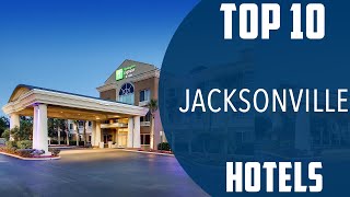 Top 10 Best Hotels to Visit in Jacksonville, Florida | USA - English