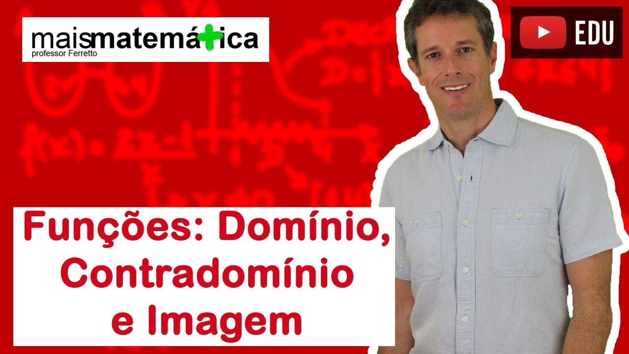 Funções: Domínio, Contradomínio e Conjunto Imagem (Aula 2 de 15)