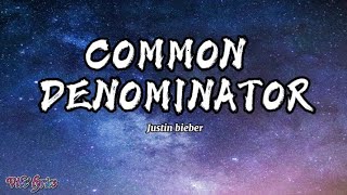Justin Bieber - Common Denominator (Lyrics)