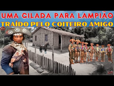 LAMPIÃO É VÍTIMA DE UMA CILADA - TRAÍDO PELO COITEIRO AMIGO CORONEL ISAÍAS ARRUDA