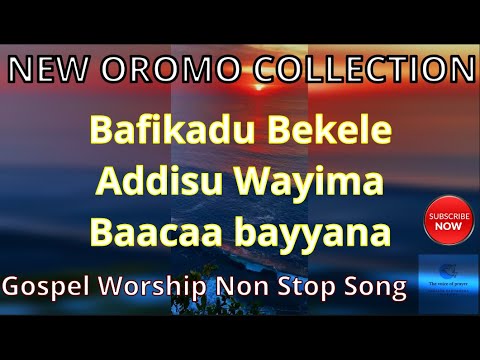 Non stop Oromo Gospel collection Mix | Befikadu bekele | Addisu wayima | Baaccaa Bayanna