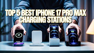 Top 5 Best iPhone 17 Pro Max Charging Stations You’ll Actually Use Daily🔥