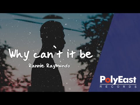 Rannie Raymundo - Why Can't It Be (Lyric)