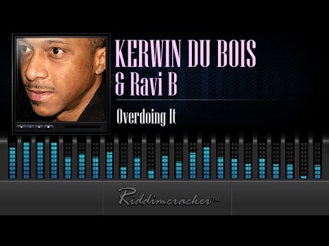 Kerwin Du Bois & Ravi B - Overdoing It [Soca 2015]
