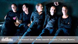 Darkwood Dub - Nesto sasvim izvesno (TrajDali Remix)