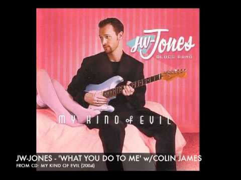 JW-Jones w/Colin James - 'What You Do To Me'
